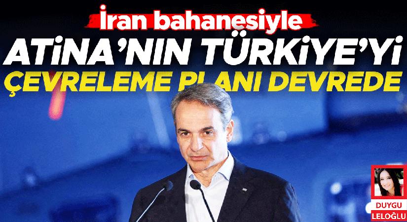 İran mazeretiyle Atina’nın Türkiye’yi çevreleme planı devrede
