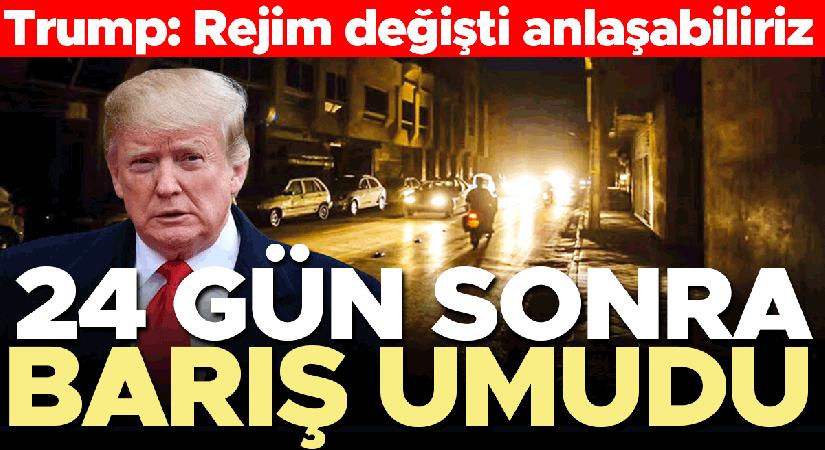 Trump ‘Anlaşma olabilir’ dedi… 24 gün sonra birinci umut ışığı