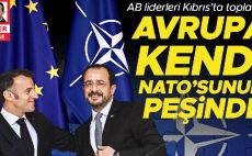 AB önderleri Kıbrıs’ta toplandı… Avrupa kendi NATO’sunun peşinde