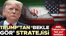 ABD Tahran’dan ‘tek ses’ bekliyor… Trump’tan ‘bekle-gör’ stratejisi