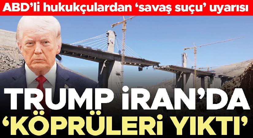 ABD’li hukukçulardan ‘savaş suçu’ uyarısı… Trump İran’da ‘köprüleri yıktı’