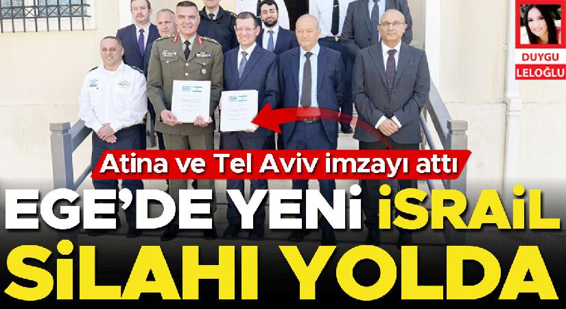 Atina ve Tel Aviv imzayı attı… Ege’de yeni İsrail silahı yolda