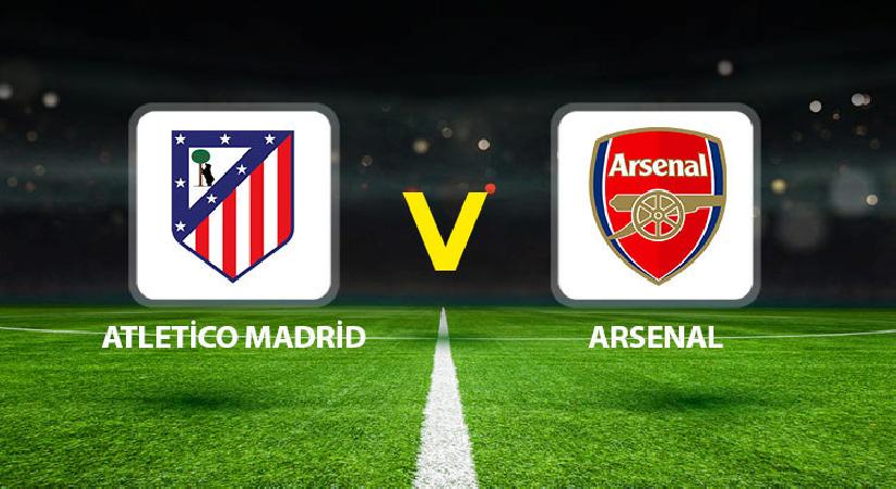Atletico Madrid – Arsenal maçı ne vakit saat kaçta, hangi kanalda?