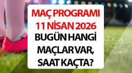 BUGÜN HANGİ MAÇLAR VAR, KİMİN MAÇI VAR? | 11 Nisan 2026 Maç Programı ve Yayın Akışı