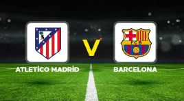 Canlı anlatım: Atletico Madrid – Barcelona (UEFA Şampiyonlar Ligi rövanş mücadelesi)