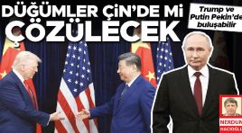 Düğümler Çin’de mi çözülecek! Trump ve Putin Pekin’de buluşabilir