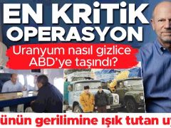 En kritik operasyon! Uranyum nasıl gizlice ABD’ye taşındı? ‘Bugünün tansiyonuna ışık tutan uyarı’