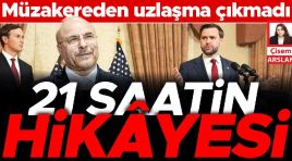 İslamabad’da ne oldu! 21 saatlik görüşme sonuçsuz kaldı