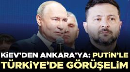 Kiev’den Ankara’ya: Putin’le Türkiye’de görüşelim