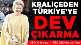 Kraliçe Mathilde 450 kişilik heyetle geliyor… Belçika’dan Türkiye’ye dev çıkarma