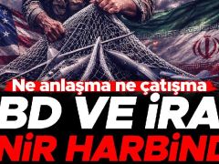 Ne muahede ne çatışma… ABD ve İran hudut harbinde