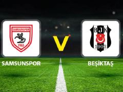 Samsunspor – Beşiktaş maçı ne vakit saat kaçta, hangi kanalda? Mümkün 11’ler