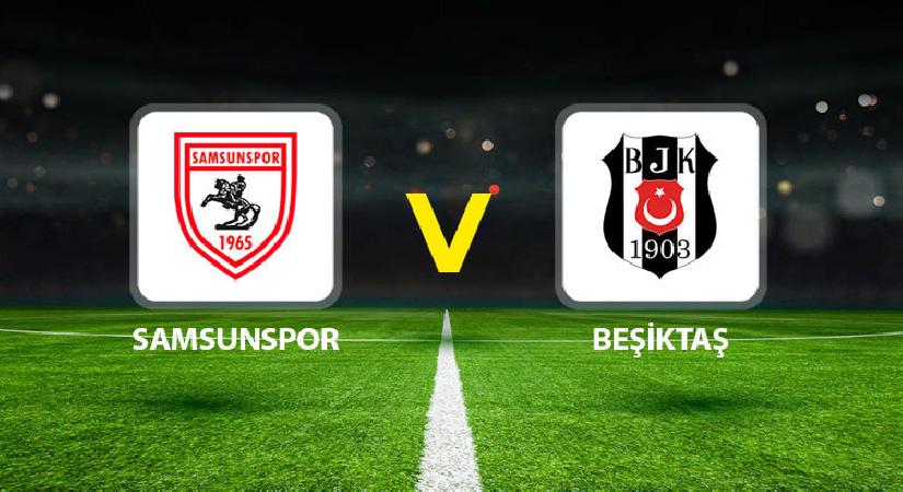 Samsunspor – Beşiktaş maçı ne vakit saat kaçta, hangi kanalda? Mümkün 11’ler