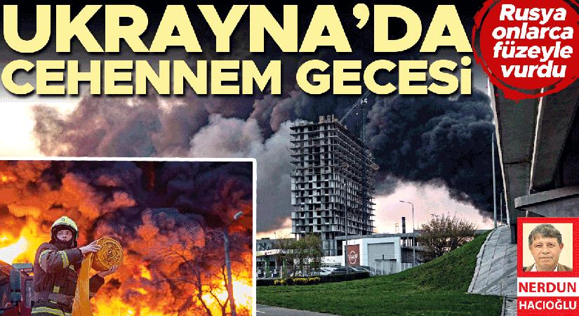 Ukrayna’da cehennem gecesi! Rusya onlarca füzeyle vurdu