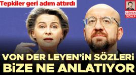 Von der Leyen’in sözleri bize ne anlatıyor