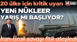 Yeni nükleer yarış mı başlıyor? İran-İsrail savaşı fitili ateşledi: 20 ülke için kritik ihtar
