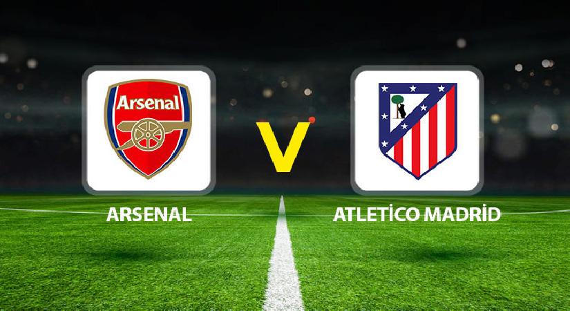 Arsenal Atletico Madrid maçı ne vakit saat kaçta hangi kanalda?