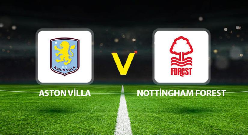 Aston Villa Nottingham Forest maçı ne vakit saat kaçta hangi kanalda?