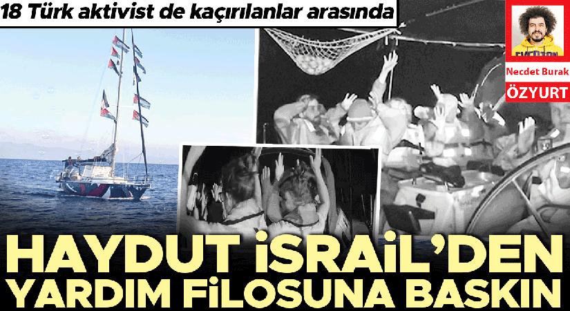 Haydut İsrail’den yardım filosuna baskın… 18 Türk aktivist de kaçırılanlar ortasında