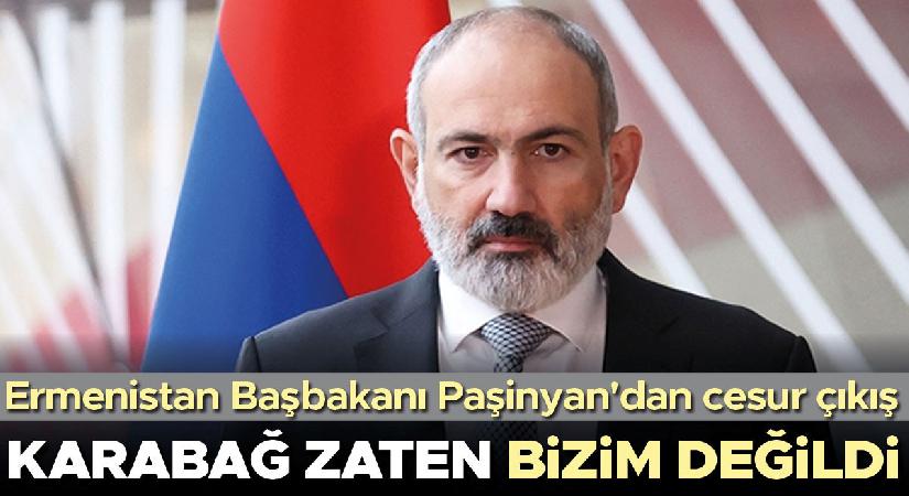 Paşinyan’dan yürekli çıkış… Karabağ esasen bizim değildi