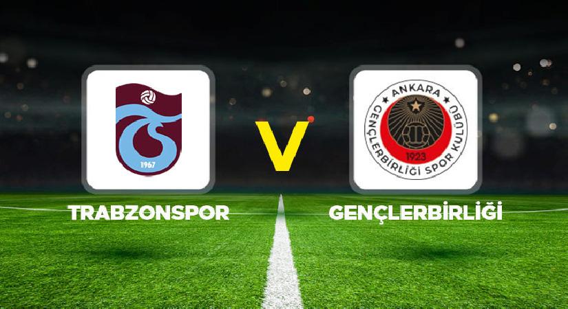 Trabzonspor – Gençlerbirliği maçı ne vakit, saat kaçta, hangi kanalda?