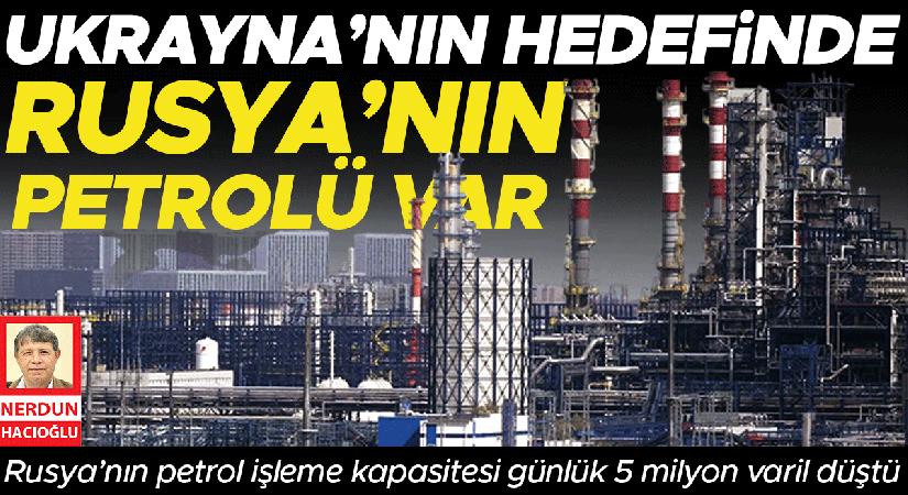 Ukrayna’nın maksadında Rusya’nın petrolü var