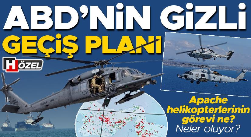 ABD’nin kapalı geçiş planı! Apache helikopterlerinin vazifesi ne? Neler oluyor?