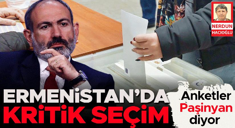 Anketler Paşinyan diyor… Ermenistan’da kritik seçim