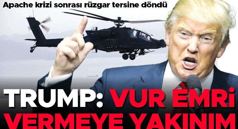 Apache krizi sonrası rüzgar aksine döndü… Trump: Vur buyruğu vermeye yakınım