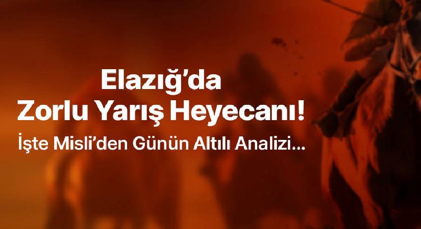 Elazığ’da Şiddetli Yarış Heyecanı! İşte Misli’den Günün Altılı Analizi…