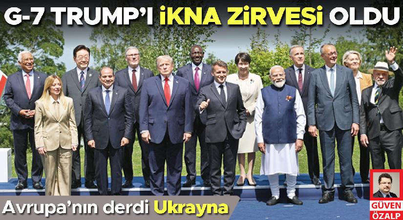 G-7 Trump’ı ikna tepesi oldu! Avrupa’nın kederi Ukrayna