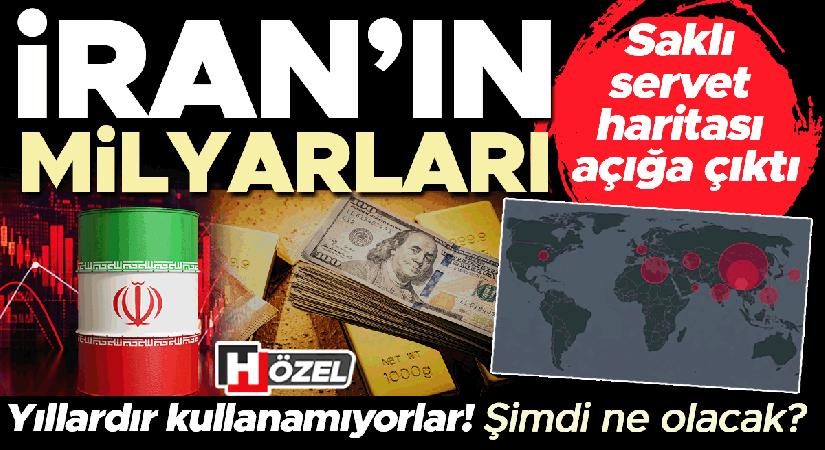 Gizli servet haritası açığa çıktı: İran’ın milyarları! Yıllardır kullanamıyorlar, artık ne olacak?