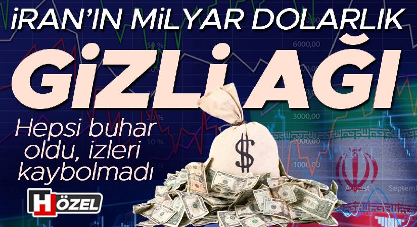 İran’ın milyar dolarlık bâtın ağı! Hepsi buhar oldu ancak izleri kaybolmadı… Para zincirinde karanlık nokta