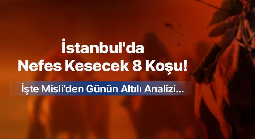 İstanbul’da Nefes Kesecek 8 Koşu! İşte Misli’den Günün Altılı Analizi…