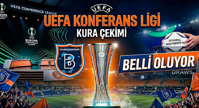 UEFA Konferans Ligi kura çekimi ne vakit, saat kaçta, hangi kanalda? 2026-2027 Konferans Ligi RAMS Başakşehir olası rakipleri