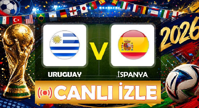 Uruguay – İspanya maçı ne vakit, saat kaçta, hangi kanalda? FIFA 2026 Dünya Kupası H Grubu Uruguay İspanya beklenen 11’ler
