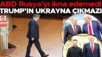 ABD Rusya’yı ikna edemedi… Trump’ın Ukrayna çıkmazı