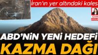 ABD’nin yeni hedefi Kazma Dağı: İran’ın yer altındaki kalesi
