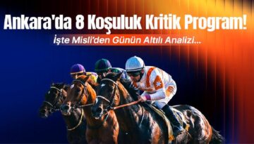 Ankara’da 8 koşuluk kritik program! İşte Misli’den günün altılı analizi…