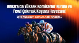 Ankara’da Yüksek Komiserler Kurulu ve Fevzi Çakmak Koşusu Heyecanı ! İşte Misli’den Günün Altılı Analizi…