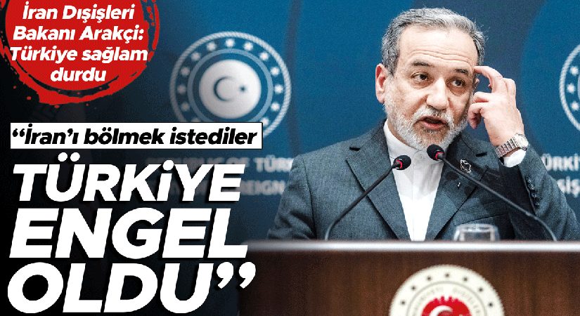 Arakçi Ankara’ya minnettar… ‘İran’ı Türkiye böldürtmedi’