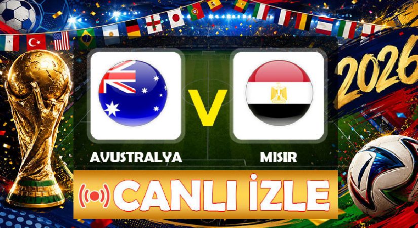 Avustralya – Mısır maçı ne vakit, saat kaçta hangi kanalda? 2026 Dünya Kupası son 32 tipi maçı canlı izle…