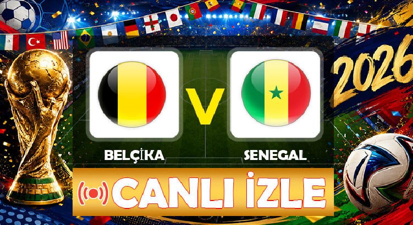 Canlı Anlatım: Belçika – Senegal maçı (2026 Dünya Kupası son 32 turu)