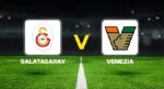 Canlı anlatım: Galatasaray – Venezia (Hazırlık Maçı)