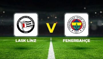 Canlı anlatım: LASK – Fenerbahçe (Hazırlık Maçı)