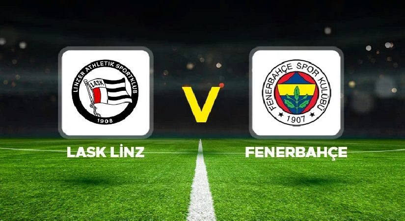 Canlı anlatım: LASK – Fenerbahçe (Hazırlık Maçı)