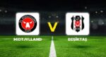 Canlı Anlatım: Midtjylland Beşiktaş (UEFA Avrupa Ligi maçı)
