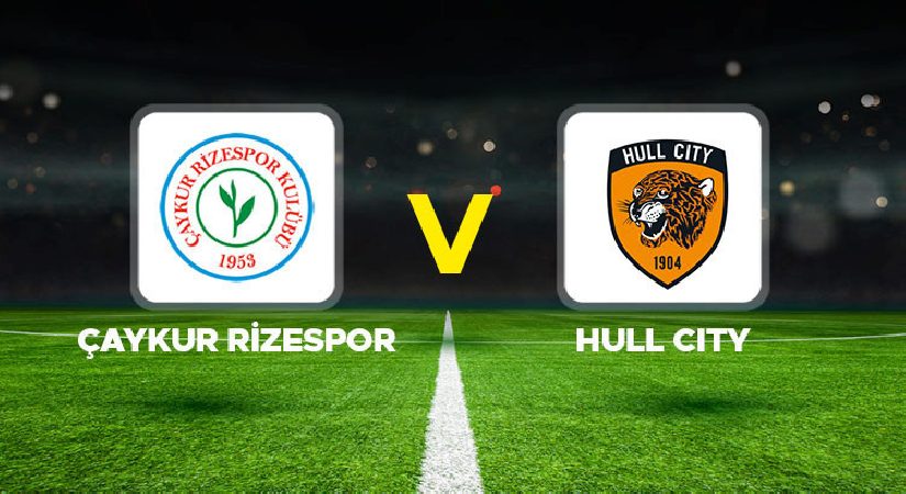 Çaykur Rizespor – Hull City maçı canlı (Hazırlık maçı)