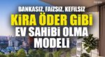 DAP Yapı’dan bir ilk! Emlak Konut garantisi Dap vizyonuyla kendi kendini ödeyen ev modeli