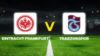Eintracht Frankfurt – Trabzonspor hazırlık maçı ne vakit, saat kaçta, hangi kanalda? Eintracht Frankfurt Trabzonspor maçı canlı izle